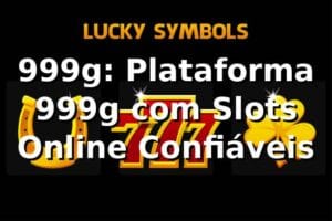 999g: Plataforma 999g com Slots Online Confiáveis
